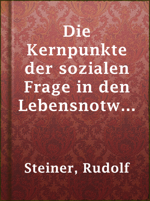 Title details for Die Kernpunkte der sozialen Frage in den Lebensnotwendigkeiten der Gegenwart und Zukunft by Rudolf Steiner - Available